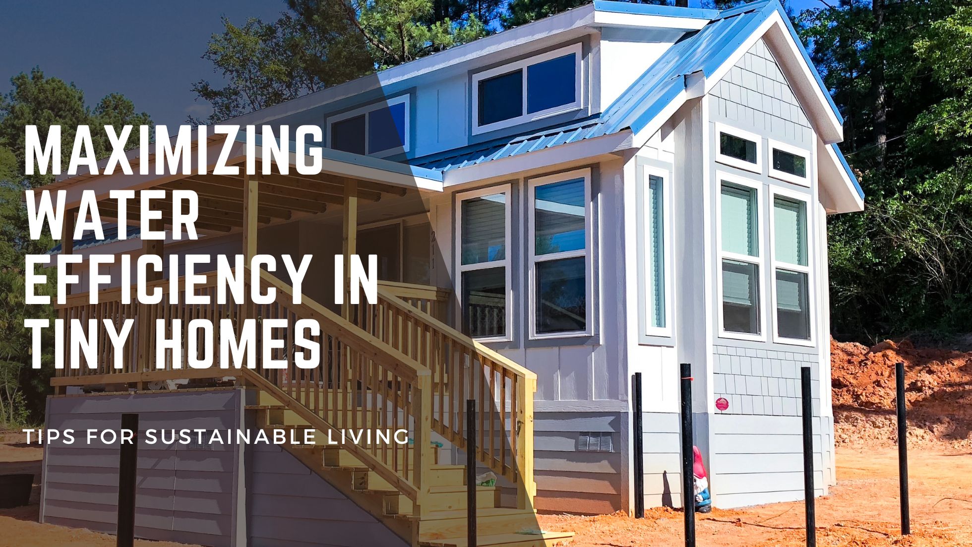 Maximizing Water Efficiency in Tiny Homes: Tips for Sustainable Living