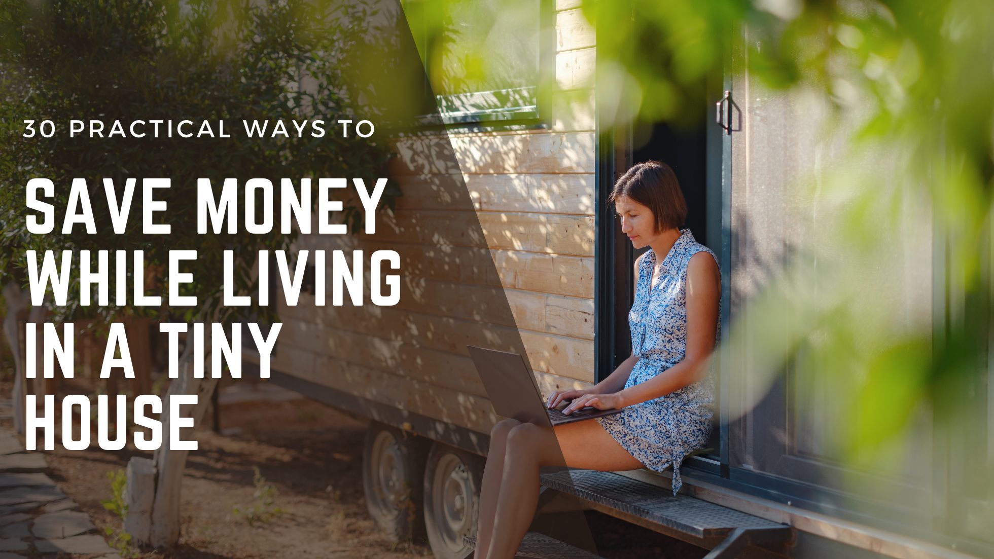 30 Practical Ways to Save Money While Living in a Tiny House